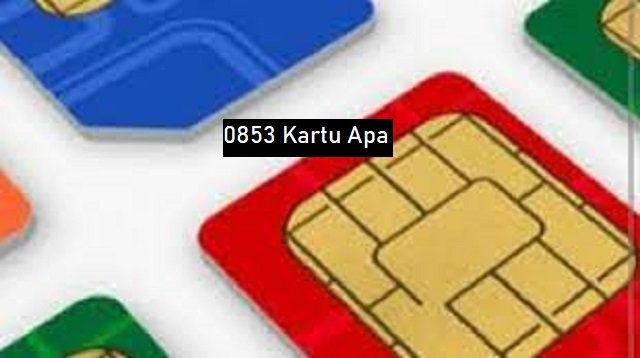0853 Kartu Apa dan Daerah Mana? Simak Ulasannya Disini