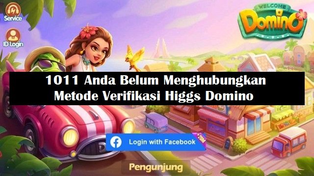 Cara Mengatasi 1011 Anda Belum Menghubungkan Metode Verifikasi Higgs Domino
