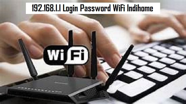 192.168.l.l Login Password WiFi Indihome