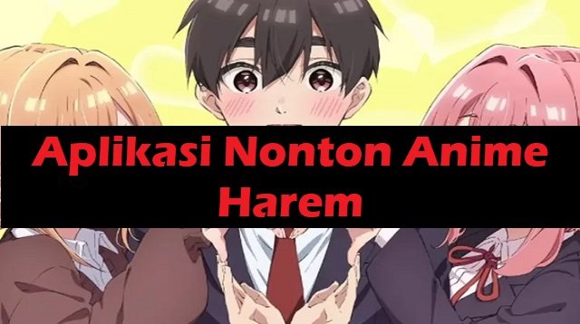 7 Aplikasi Nonton Anime Harem