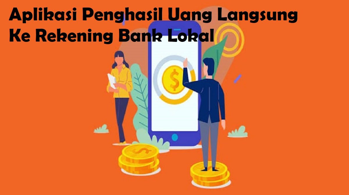 10 Aplikasi Penghasil Uang Langsung ke Rekening Bank Lokal