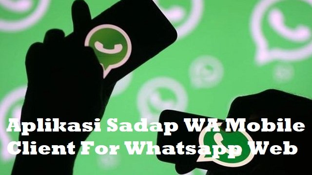 Download Aplikasi Sadap WA Mobile Client For WhatsApp Web