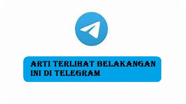 Arti Terlihat Belakangan Ini di Telegram