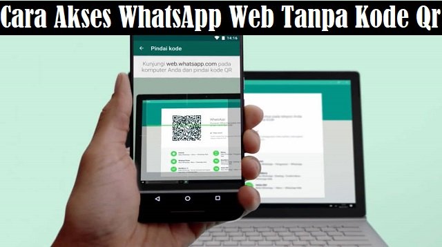 Cara Akses WhatsApp Web Tanpa Kode Qr