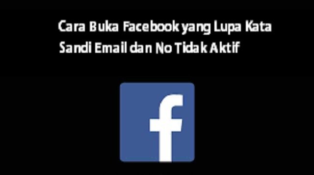 4 Cara Buka Facebook yang Lupa Kata Sandi Email dan Nomor Tidak Aktif