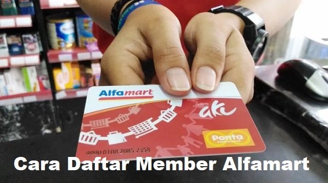 Cara Daftar Member Alfamart Online dan Offline