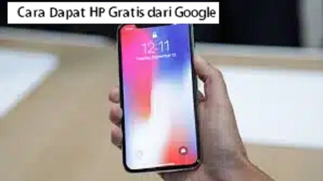 5 Cara Dapat HP Gratis Dari Google, Mudah dan Cepat