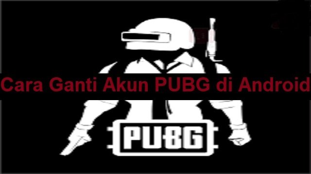Cara Ganti Akun PUBG di Android & iPhone