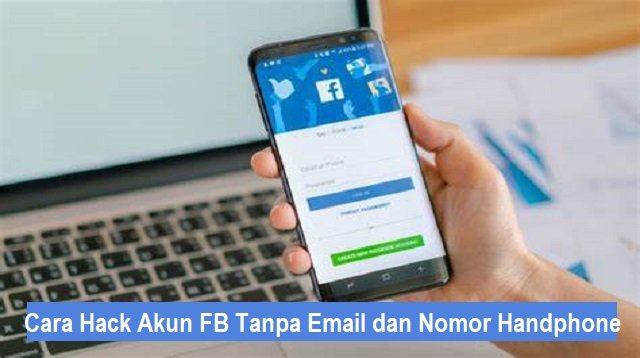 3 Cara Hack Akun FB Tanpa Email dan Nomor Handphone