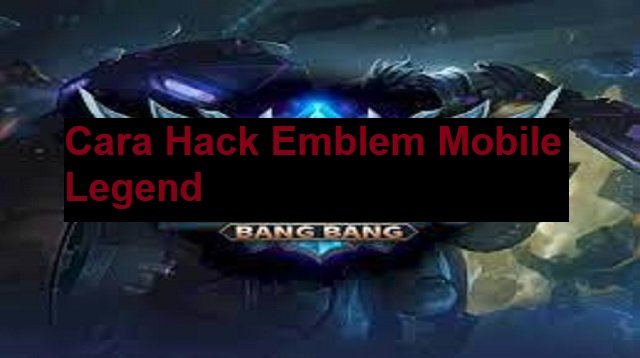 Cara Hack Emblem Mobile Legend