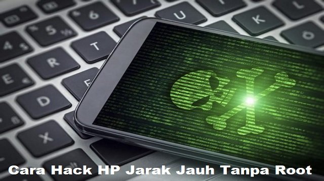 3 Cara Hack HP Jarak Jauh Tanpa Root