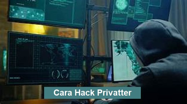 3 Cara Hack Privatter yang Bisa Anda Gunakan