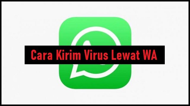 Cara Kirim Virus Lewat WA