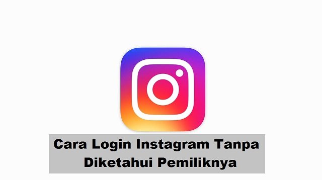 Cara Login Instagram Tanpa Diketahui Pemiliknya