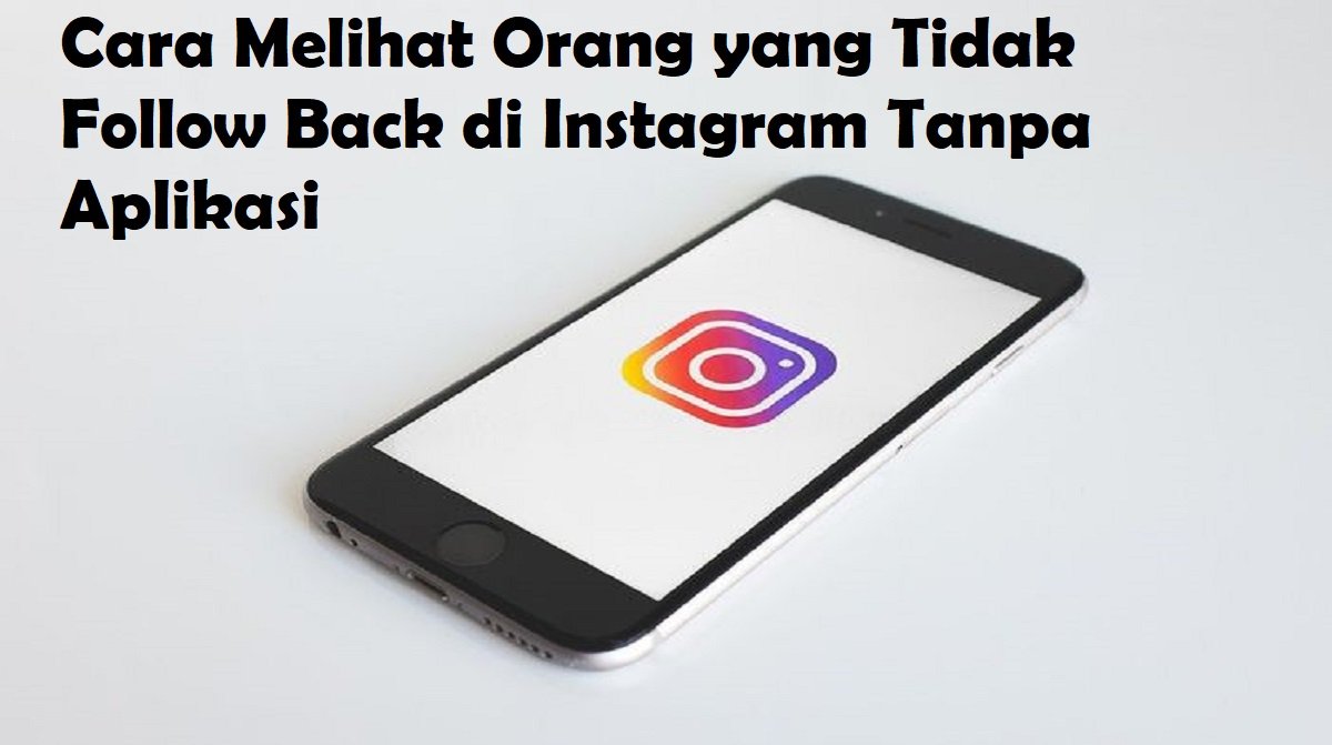 Cara Melihat Orang yang Tidak Follow Back di Instagram Tanpa Aplikasi