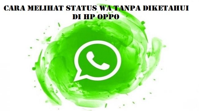 Cara Melihat Status WA Tanpa Diketahui di HP OPPO