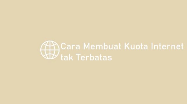 Cara Membuat Kuota Internet Tak Terbatas