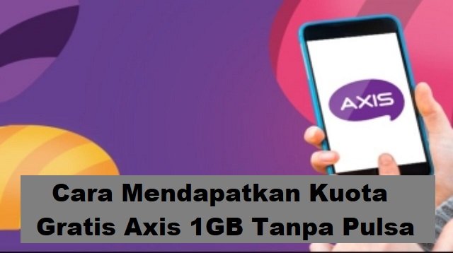 Cara Mendapatkan Kuota Gratis Axis 1GB Tanpa Pulsa