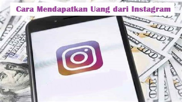 3 Cara Mendapatkan Uang dari Instagram yang Bisa Anda Coba