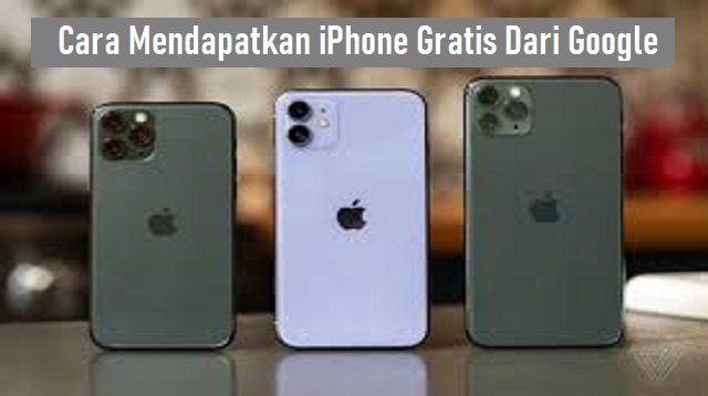 3 Cara Mendapatkan iPhone Gratis Dari Google
