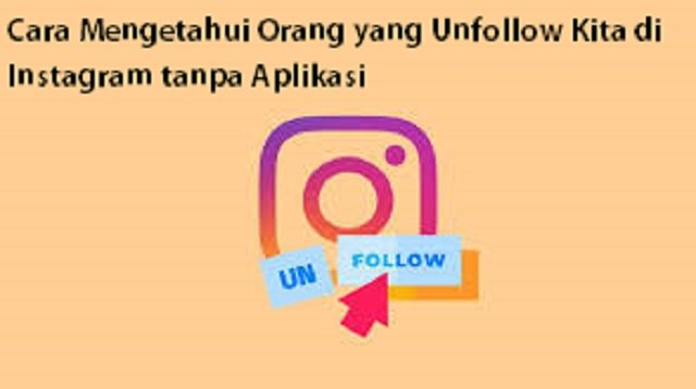 Cara Mengetahui Orang yang Unfollow Kita di Instagram tanpa Aplikasi