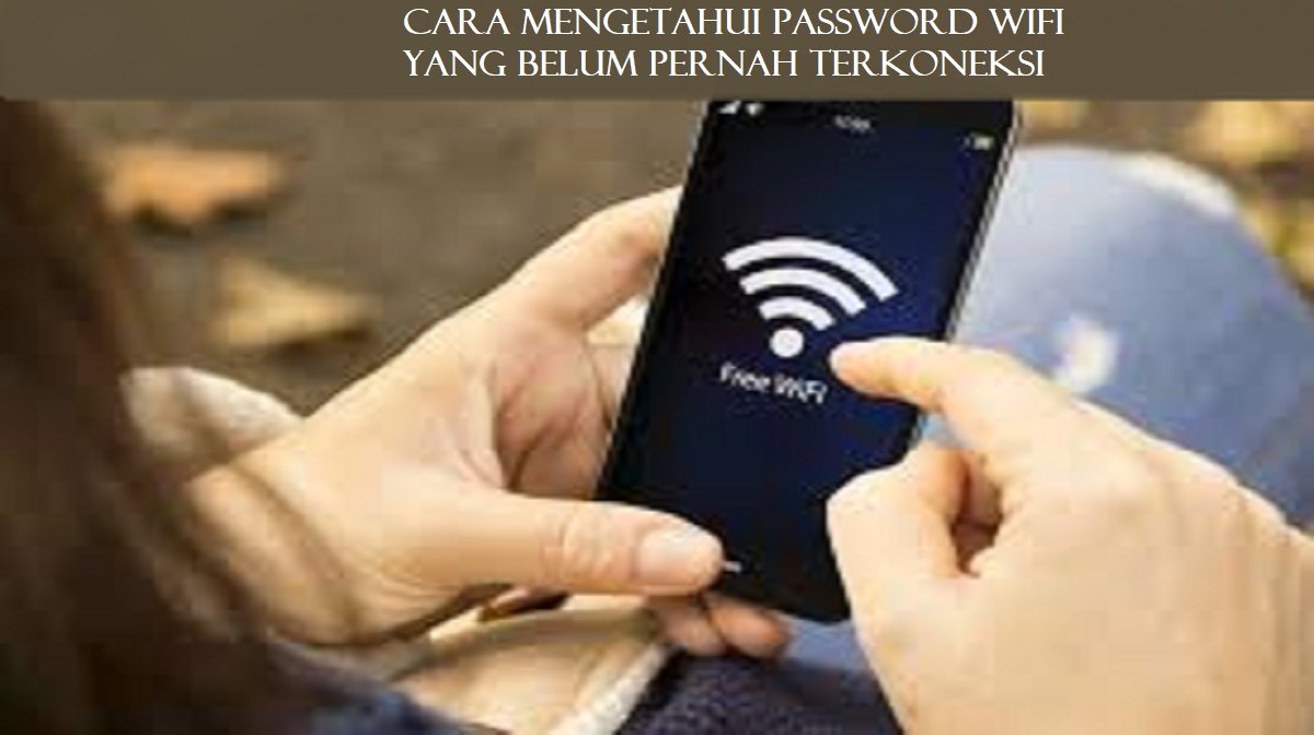 2 Cara Mengetahui Password Wifi yang Belum Pernah Terkoneksi