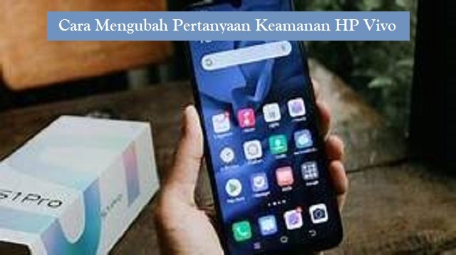 Cara Mengubah Pertanyaan Keamanan HP VIVO