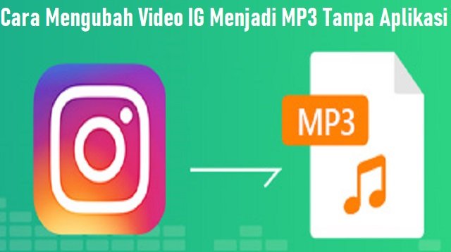 Cara Mengubah Video IG Menjadi MP3 Online Tanpa Aplikasi