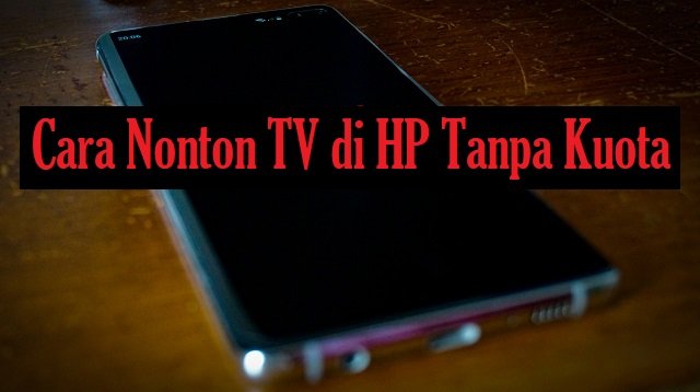6 Cara Nonton TV di HP Tanpa Kuota