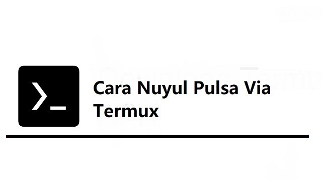 Cara Nuyul Pulsa Via Termux