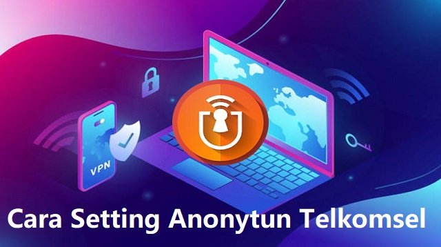 Cara Setting Anonytun Telkomsel