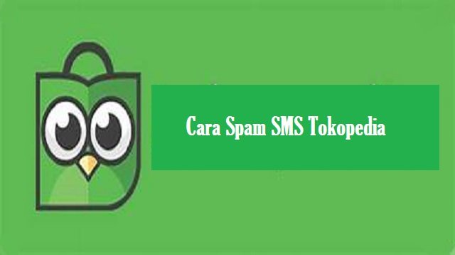 Cara Spam SMS Tokopedia