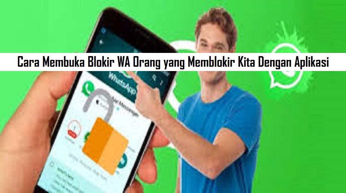 Cara Membuka Blokir WA Orang yang Memblokir Kita Dengan Aplikasi