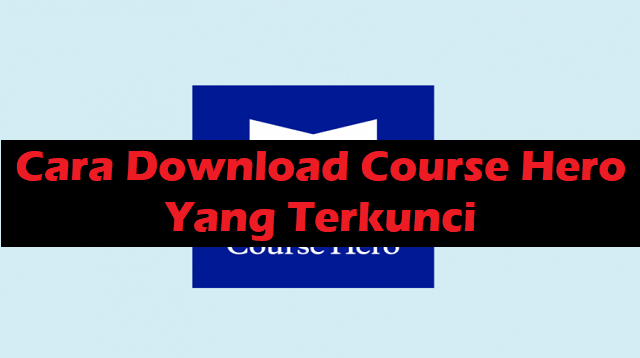 Cara Download Course Hero yang Terkunci
