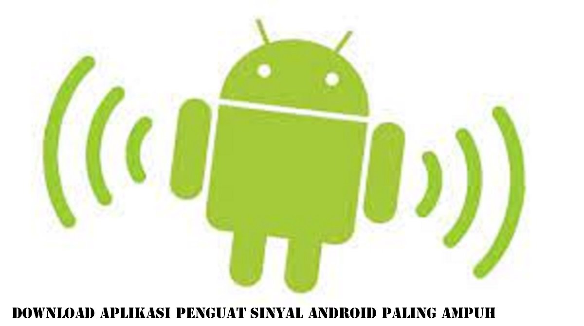 Download 5 Aplikasi Penguat Sinyal Android Paling Ampuh