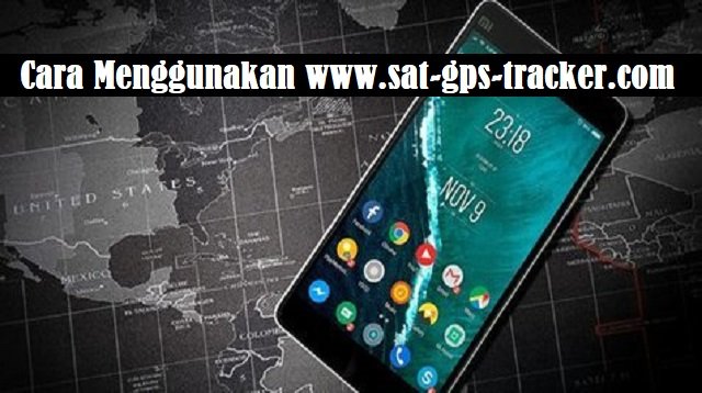 Cara Menggunakan www.sat-gps-tracker.com Untuk Melacak Nomor HP