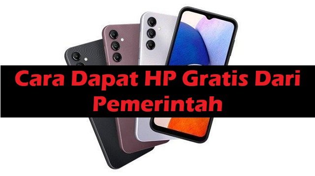 Cara Dapat HP Gratis Dari Pemerintah