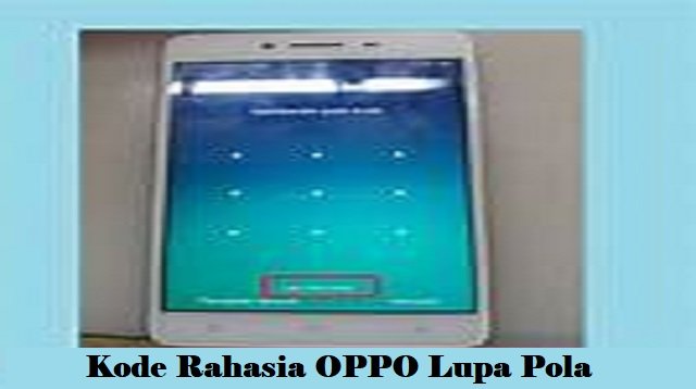 Kode Rahasia OPPO Lupa Pola dan Lainnya Terlengkap