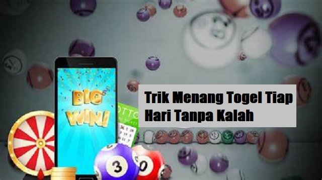 3 Trik Menang Togel Tiap Hari Tanpa Kalah