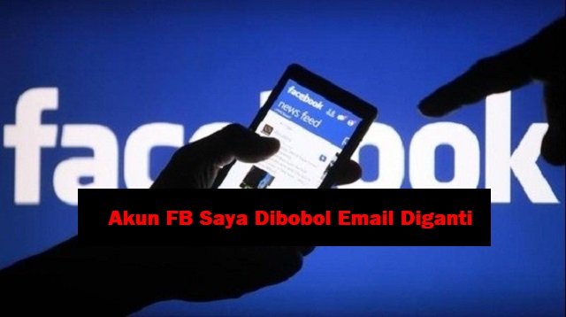 Cara Lapor Akun FB Saya Dibobol Email Diganti