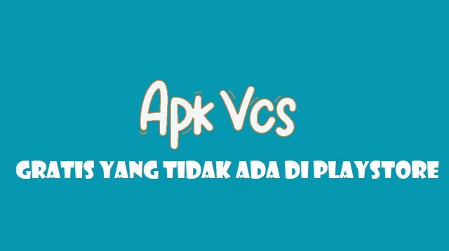 5 Apk VCS Gratis yang Tidak Ada di Playstore