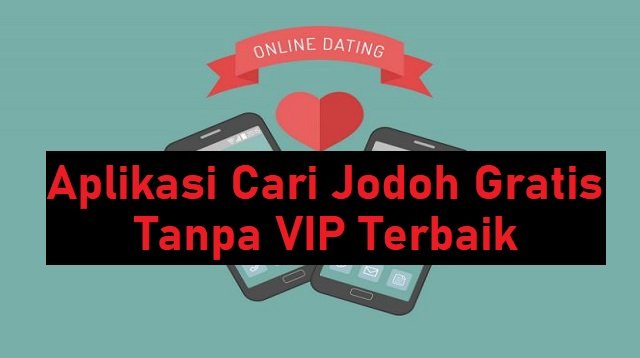 15 Aplikasi Cari Jodoh Gratis Tanpa VIP Paling Populer dan Ramai