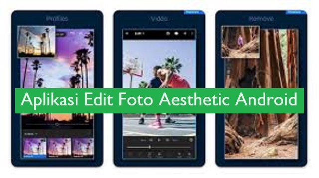 6 Aplikasi Edit Foto Aesthetic Android Paling Populer