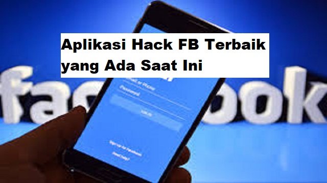 4 Aplikasi Hack FB Terbaik yang Ada Saat Ini