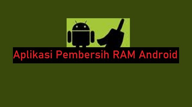 4 Aplikasi Pembersih RAM Android Paling Ampuh dan Mudah Digunakan