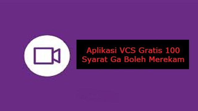 5 Aplikasi VCS Gratis 100 Syarat Ga Boleh Merekam