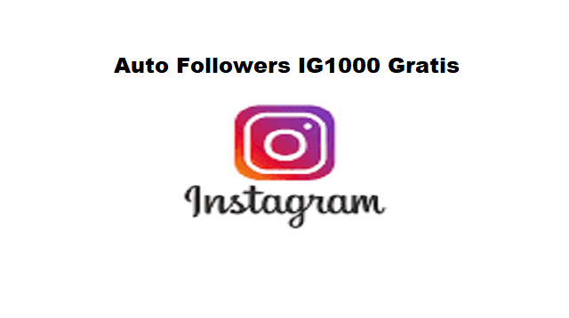 26 Situs Auto Followers IG 1000 Gratis Tanpa Kata Sandi