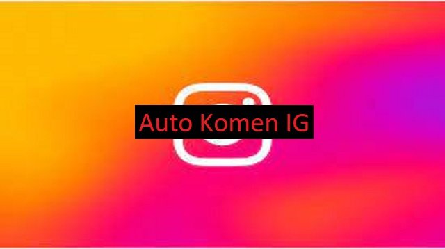 3 Auto Komentar Instagram Indonesia yang Bisa Anda Gunakan