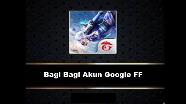 Bagi-Bagi 27 Akun Google FF Gratis Rank Tinggi