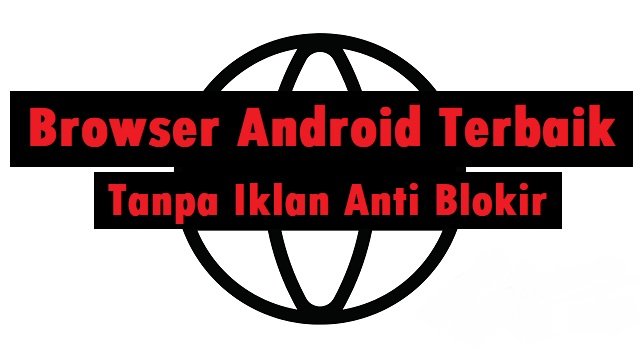 8 Browser Android Tanpa Iklan Anti Blokir Paling Ampuh